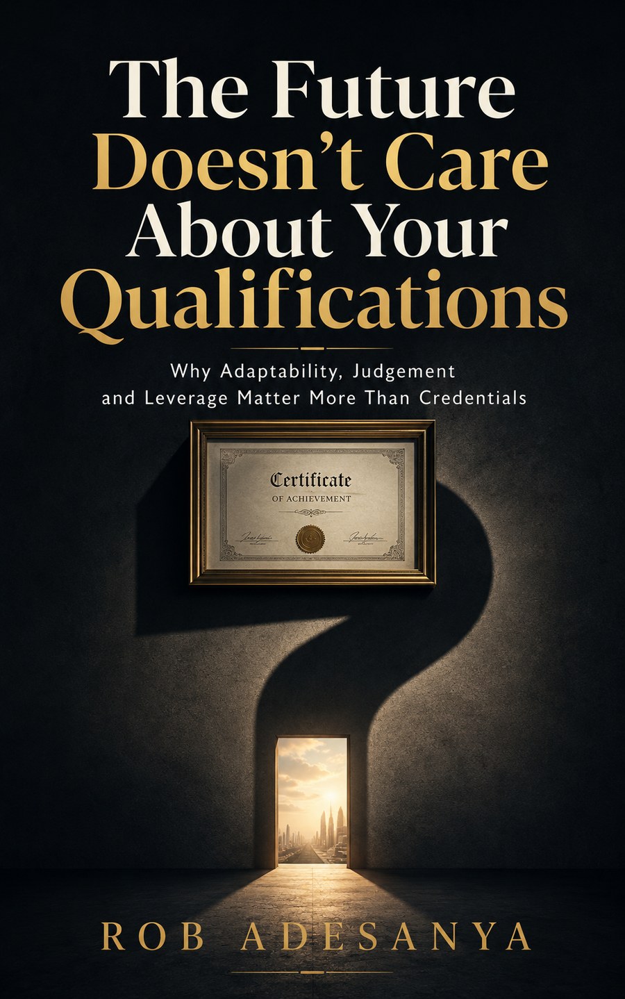 Cover of The Future Doesn't Care About Your Qualifications by Rob Adesanya